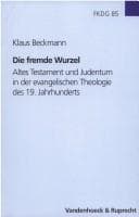 Tapa de Die fremde Wurzel: Altes Testament und Judentum in der evangelischen Theologie des 19. Jahrhunderts