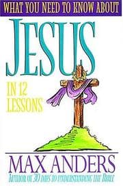Tapa de What You Need To Know About Jesus In 12 Lessons The What You Need To Know Study Guide Series