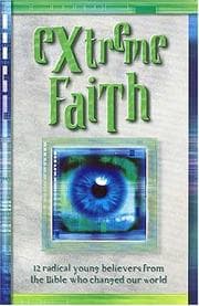 Tapa de Extreme Faith <i>twelve Radical Young Believers In The Bible Who Changed Our World</i>