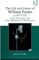 Tapa de The life and career of William Paulet (c.1475-1572), Lord Treasurer and first Marquis of Winchester