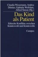 Tapa de Das Kind als Patient: ethische Konflikte zwischen Kindeswohl und Kindeswille