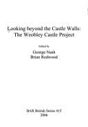 Tapa de LOOKING BEYOND THE CASTLE WALLS: THE WEOBLEY CASTLE PROJECT; ED. BY GEORGE NASH