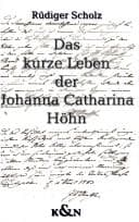Tapa de Das kurze Leben der Johanna Catharina H ohn: Kindesmorde und Kindesm orderinnen im Weimar Carl Augusts und Goethes