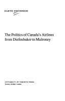 Tapa de The politics of Canada's airlines from Diefenbaker to Mulroney