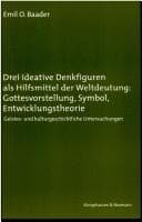 Tapa de Drei ideative Denkfiguren als Hilfsmittel der Weltdeutung: Gottesvorstellung, Symbol, Entwicklungstheorie: geistes- und kulturgeschichtliche Untersuchungen