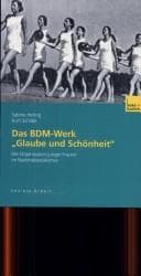 Tapa de Das BDM-Werk "Glaube und Sch onheit": die Organisation junger Frauen im Nationalsozialismus