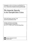 Tapa de Die deutsche Sprache in der Europ aischen Union: Rolle und Chancen aus rechts- und sprachwissenschaftlicher Sicht. Symposium am 18./19.9.2003 an der Universit at Regensburg