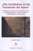 Tapa de Die Architektur ist die Nachtseite der Kunst: erdichtete Architekturen und G arten in der deutschsprachigen Literatur zwischen Fr uhaufkl arung und Romantik
