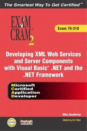 Tapa de MCAD Developing XML Web Services and Server Components with Visual Basic(R) . NET and the . NET Framework Exam Cram 2 (Exam Cram 70-310)