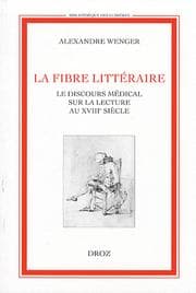 Tapa de Bibliotheque des lumieres (formerly: Travaux d'histoire ethico-politique), vol. 70: La fibre litteraire: le discours medical sur la lecture au XVIIIe siecle