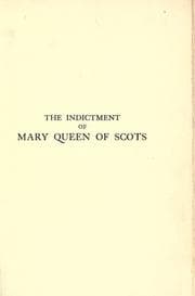 Tapa de The indictment of Mary Queen of Scots as derived from a manuscript in the University Library at Cambridge hitherto unpublished