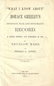Tapa de "What I know about" Horace Greeley's secession, war and diplomatic record