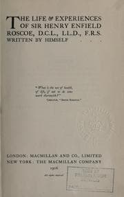 Tapa de The life & experiences of Sir Henry Enfield Roscoe, D.C.L., LL.D., F.R.S. written by himself