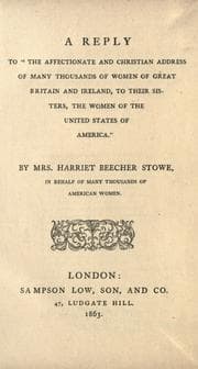 Tapa de A reply to "The affectionate and Christian address of many thousands of women of Great Britain and Ireland, to their sisters, the women of the United states of America." By Mrs. Harriet Beecher Stowe, in behalf of many thousands of American women
