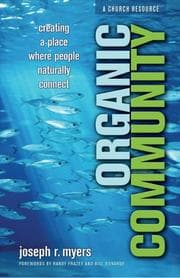 Tapa de Organic Community: Creating a Place Where People Naturally Connect (emersion: Emergent Village resources for communities of faith)