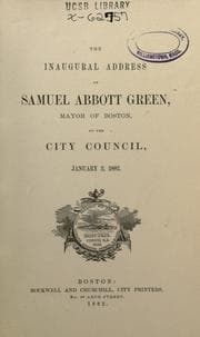 Tapa de Inaugural address of Samuel Abbott Green, Mayor of Boston ; together with the address of Charles E. Pratt, president of the common council, January 2, 1882