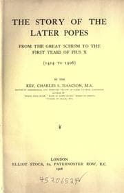 Tapa de The story of the later popes from the great schism to the first years of Pius X (1414 to 1906)