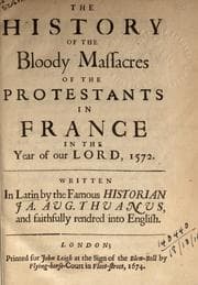 Tapa de The history of the bloody massacres of the Protestants in France in the year of our Lord, 1572, rendered into English