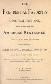 Tapa de The presidential favorites A political hand-book, containing the portraits of over twenty American statesmen, together with their biographies, and an epitome of every national political convention ever held in the United States