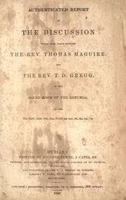 Tapa de Authenticated report of the discussion which took place between the Rev. Thomas Maguire and the Rev. T. D. Gregg in the Round Room of the Rotunda on the 29th May, 1838, 30th, 31st, June 1st, 2nd, 4th, 5th, 6th, 7th