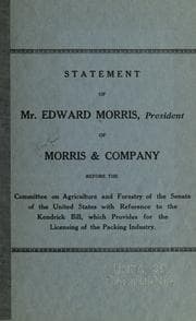 Tapa de Statement of Mr. Edward Morris, president of Morris & company, before the Committee on agriculture and forestry of the Senate of the United States with reference to the Kendrick bill, which provides for the licensing of the packing industry