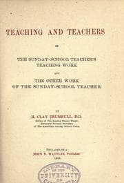 Tapa de Teaching and teachers; or, The Sunday-school teacher's teaching work and the other work of the Sunday-school teacher ...