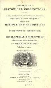 Tapa de Connecticut historical collections, containing a general collection of interesting facts, traditions, biographical sketches, anecdotes, &c., relating to the history and antiquities of every town in Connecticut, with geographical descriptions