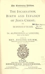 Tapa de The incarnation, birth, and infancy of Jesus Christ, or, The mysteries of the faith