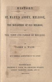 Tapa de History of St. Mary's abbey, Melrose, the monastery of old Melrose, and the town and parish of Melrose
