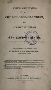 Tapa de White's confutation of Church-of-Englandism and correct exposition of the Catholic Faith, on all points of controversy between the two churches