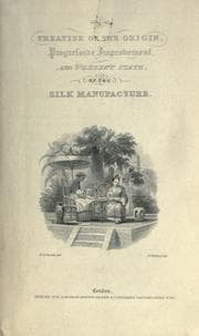 Tapa de A treatise on the origin, progressive improvement, and present state of the silk manufacture