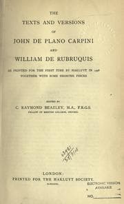 Tapa de The texts and versions of John de Plano Carpini and William de Rubruquis, as printed for the first time by Hakluyt in 1598, together with some shorter pieces
