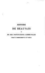 Tapa de Histoire de Beauvais et de ses institutions communales jusqu'au commencement du XVe siècle