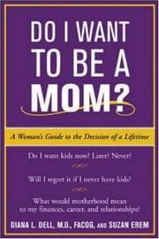 Tapa de Do I want to be a mom? : a woman's guide to the decision of a lifetime