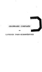 Tapa de Grammaire comparée des làngues indo-européennes comprenant le sanscrit, le zend, l'arménien, le grec, le latin, le lithuanien, l'ancien slave, le gothique et l'allemand