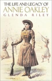 Tapa de The Life and Legacy of Annie Oakley (Oklahoma Western Biographies, Volume 7)