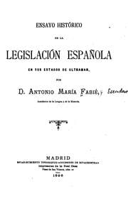 Tapa de Ensayo histórico de la legislación española en sus estados de ultramar