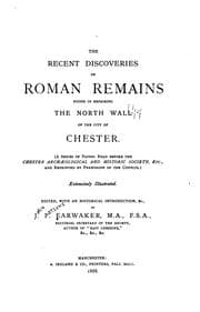 Tapa de The recent discoveries of Roman remains found in repairing the north wall of the city of Chester