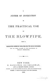 Tapa de A System of Instruction in the Practical Use of the Blow Pipe: Being a Graduated Course of ...