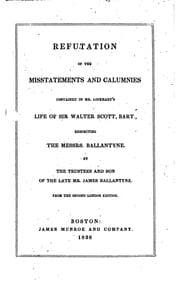 Tapa de Refutation of the misstatements and calumnies contained in Mr. Lockhart's Life of Sir Walter Scott, bart., respecting the Messrs. Ballantyne