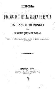 Tapa de Historia de la dominacion y ultima guera de España en Santo Domingo