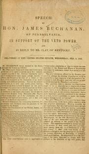 Tapa de Speech of Hon. James Buchanan, of Pennsylvania, in support of the veto power, and in reply to Mr. Clay, of Kentucky