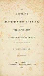 Tapa de The Doctrine of Justification by Faith Through the Imputation of The Righteousness of Christ, Explained, Confirmed, & Vindicated