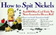 Tapa de How to spit nickels, and 101 other cool tricks you never learned to do as a kid