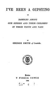 Tapa de I've been a gipsying, or, Rambles among our gipsies and their children in their tents and vans