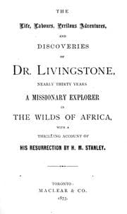 Tapa de The life, labours, perilous adventures and discoveries of Dr. Livingstone, nearly thirty years a missionary explorer in the wilds of Africa