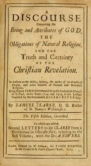 Tapa de A Discourse concerning the being and attributes of God, the obligations of natural religion, and the truth and certainty of the Christian revelation