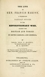 Tapa de The life of General Francis Marion, a celebrated partisan officer, in the revolutionary war, against the British and Tories in South Carolina and Georgia