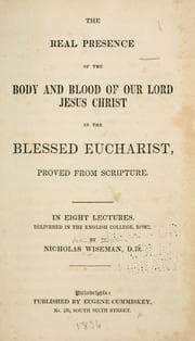 Tapa de The real presence of the body and blood of our Lord Jesus Christ in the blesses eucharist, proved from scripture