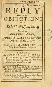 Tapa de A Reply to the objections of Robert Nelson, Esq. and of an anonymous author, against Dr. Clarke's scripture doctrine of the Trinity